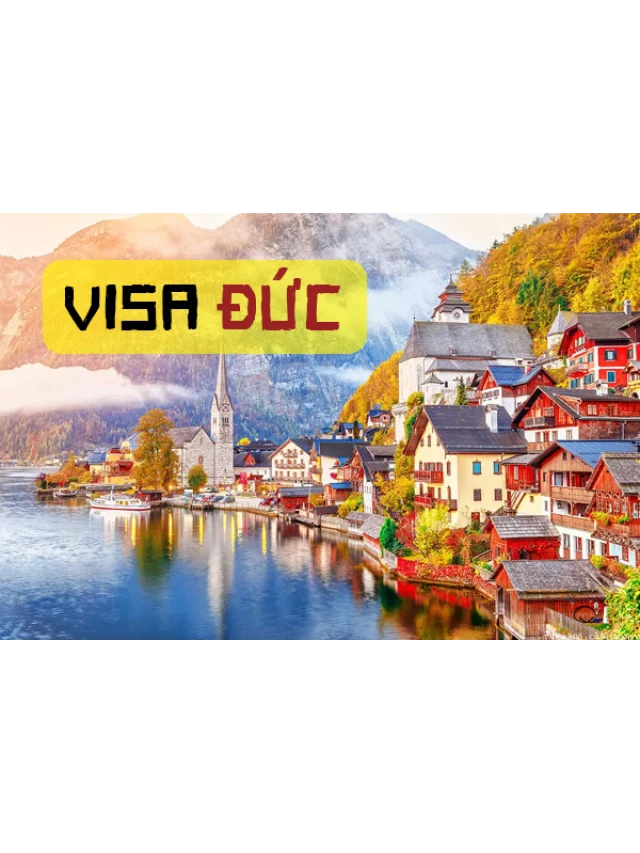   Visa đi Đức: Hướng dẫn chi tiết từ A-Z năm 2024